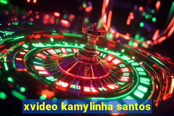 xvideo kamylinha santos